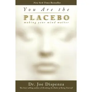 You Are the Placebo: Making Your Mind Matter