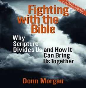 USED-Fighting with the Bible: Why Scripture Divides Us and How It Can Bring Us Together by Morgan, Donn (Paperback)