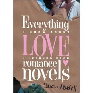 USED-Everything I Know about Love I Learned from Romance Novels by Wendell, Sarah (Paperback)