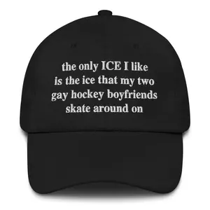The Only ICE I Like Is The Ice My Two Gay Boyfriends Skate Around On Hat.