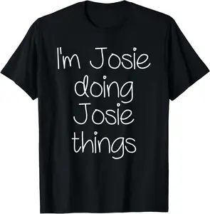 I'm JOSIE Doing Funny Things Women Name Birthday Gift Idea T-Shirt