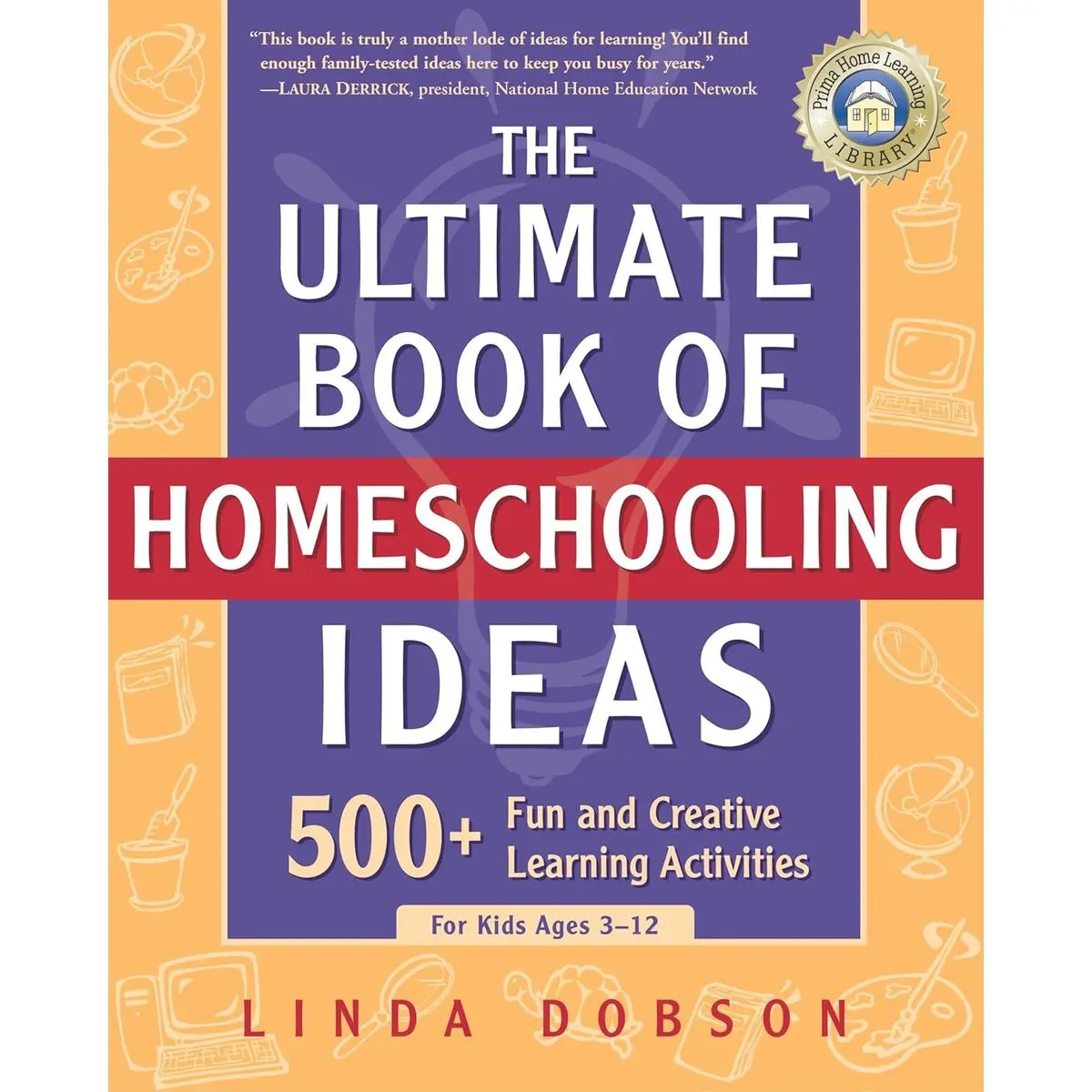 The Ultimate Book of Homeschooling Ideas: 500+ Fun and Creative Learning Activities for Kids Ages 3-12 (Prima Home Learning Library) Paperback – November 26, 2002