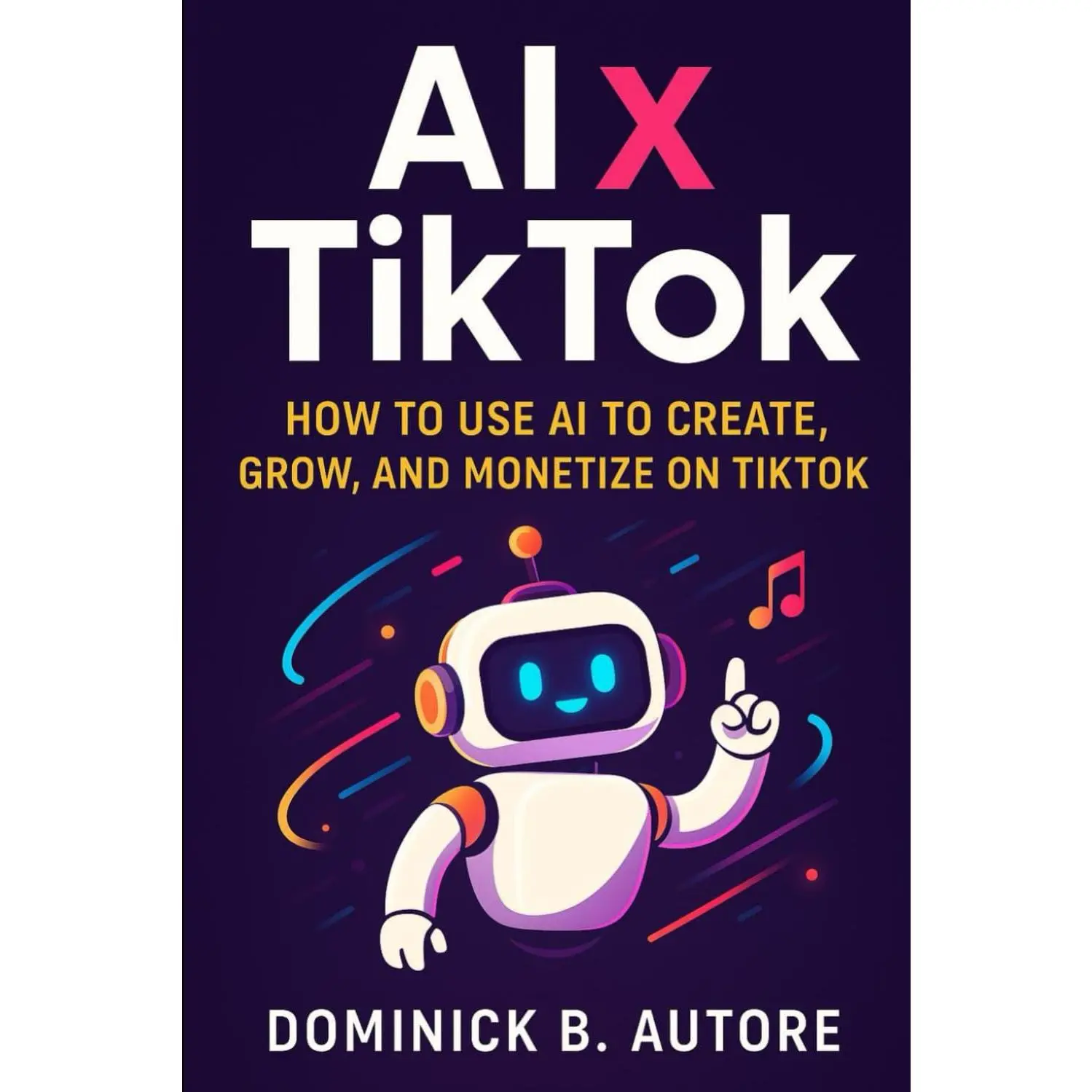AIX TikTOK: HOW TO USE AI TO CREATE, GROW, AND MONETIZE ON TIKTOK