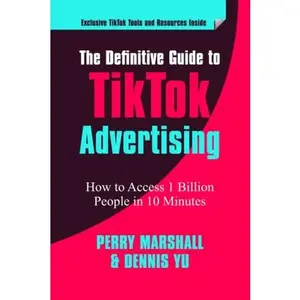 USED-The Definitive Guide to TikTok Advertising: How to Access 1 Billion People in 10 Minutes! by Perry Marshall (Paperback)