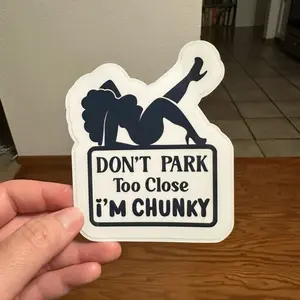 Don’t park to close, I’m chunky sticker for car, truck, window, and planner