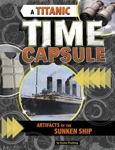 USED-A Titanic Time Capsule: Artifacts of the Sunken Ship by Freeburg, Jessica (Paperback)