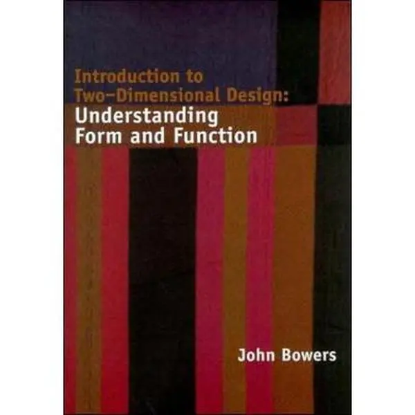 Used "Introduction to 2-Dimensional Design: Understanding Form and Function" by John Bowers, Paperback Humanities & Social Sciences Book with Design Process Fundamentals & Tutorial