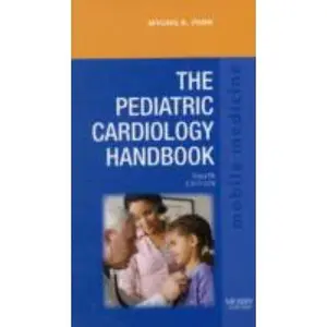 USED-The Pediatric Cardiology Handbook: Mobile Medicine Series by Myung K. Park MD  FAAP  FACC  (Editor Emeritus) (Paperback)