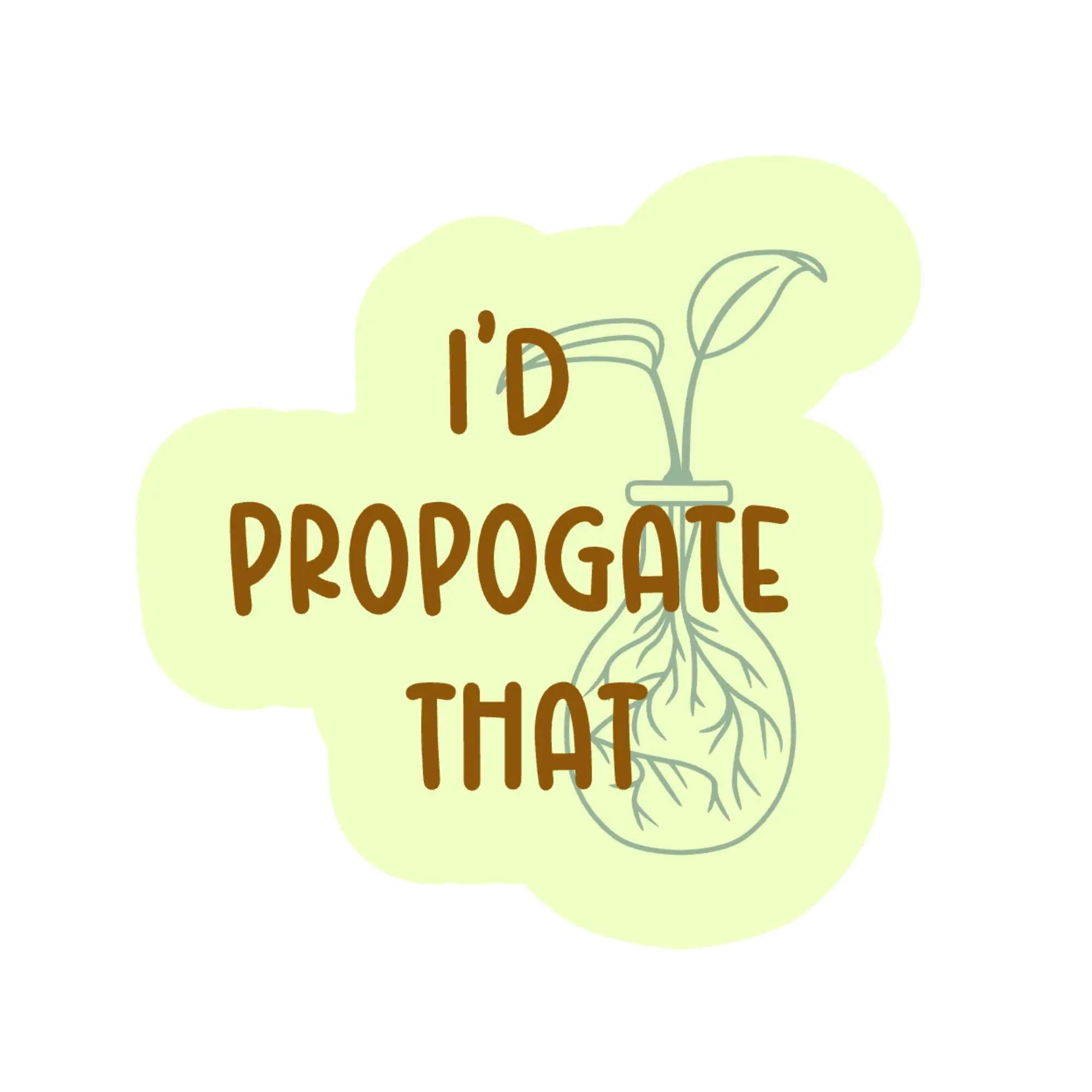 Plant Lover Sticker – “I’d Propogate That” Funny Houseplant Decal