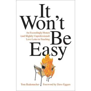 USED-It Won't Be Easy: An Exceedingly Honest (and Slightly Unprofessional) Love Letter to Teaching by Rademacher, Tom (Paperback)