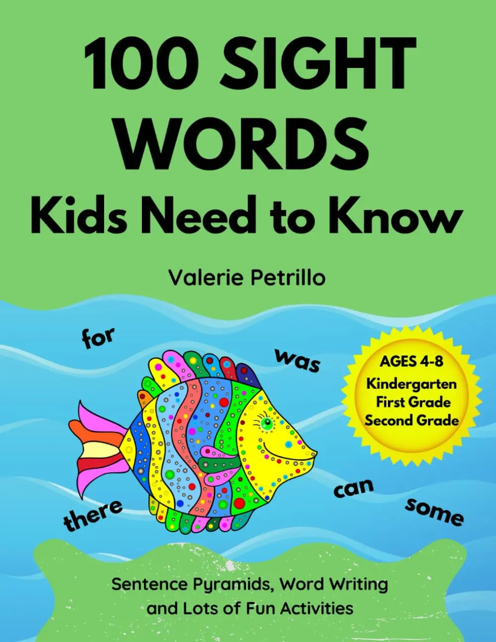 100 Sight Words Kids Need to Know: Sentence Pyramids, Word Writing, and Lots of Fun Activities: Kindergarten, First, and Second Grade