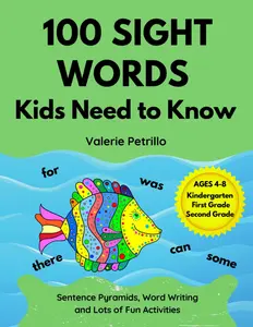100 Sight Words Kids Need to Know: Sentence Pyramids, Word Writing, and Lots of Fun Activities: Kindergarten, First, and Second Grade
