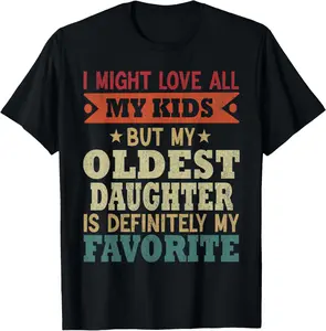 100% Cotton Unisex My Oldest Daughter Is My Favorite Child Funny Fathers Day T-Shirt