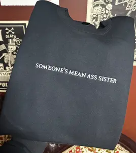 SOMEONE'S MEAN AS SISTER Sweatshirt
