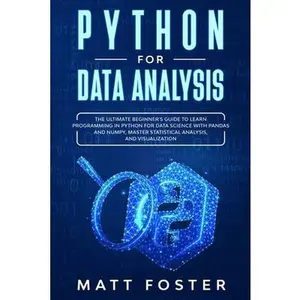 USED-Python for Data Analysis: The Ultimate Beginner's Guide to Learn Programming in Python for Data Science with Pandas and NumPy, Master Statistica by Foster, Matt (Paperback)
