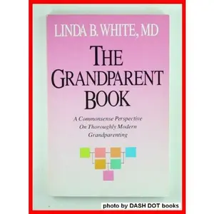 USED-Grandparent Book: A Commonsense Perspective on Thoroughly Modern Grandparenting by Linda B. White (Paperback)