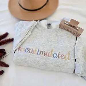 Embroidered Overstimulated Sweatshirt, Anxiety Mental Health Sweatshirt, Crewneck Gift for Mom, Funny Sweater Gift for her
