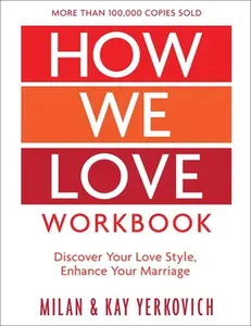 How We Love Workbook, Expanded Edition: Making Deeper Connections in Marriage -- Milan Yerkovich, Paperback