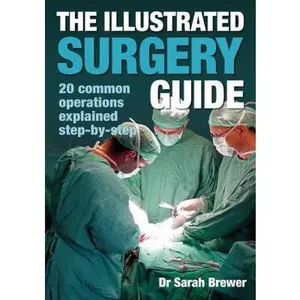 USED-The Illustrated Surgery Guide: 20 Common Operations Explained Step-by-Step by Dr. Sarah Brewer (Hardcover)