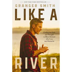 Like a River: Finding the Faith and Strength to Move Forward after Loss and Heartache