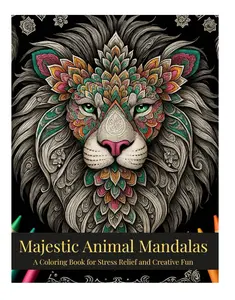 Majestic Animal Mandalas: A Coloring Book for Stress Relief and Creative Fun: "Relaxing Animal Mandalas for Adults – Lions, Elephants, Owls, and More