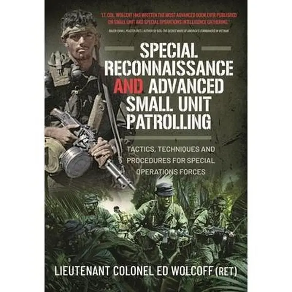 Special Reconnaissance and Advanced Small Unit Patrolling: Tactics, Techniques and Procedures for Special Operations Forces -- Edward Wolcoff, Paperback