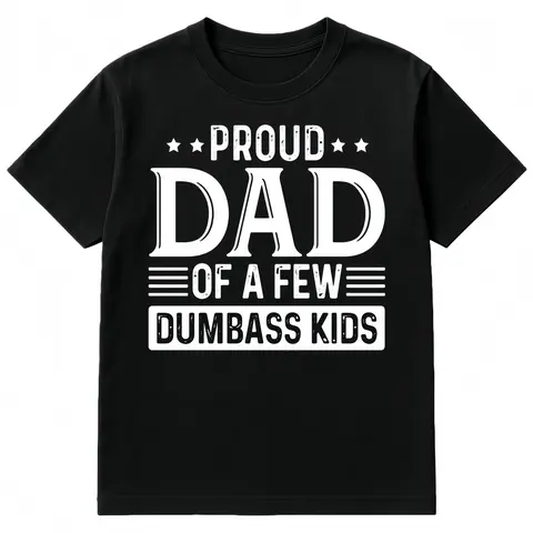 Proud Dad of a Few Dumbass Kids Shirt  Funny Dad T-shirt  Humorous Father’s Day Gift Menswear TopFashion Unisex T-shirts