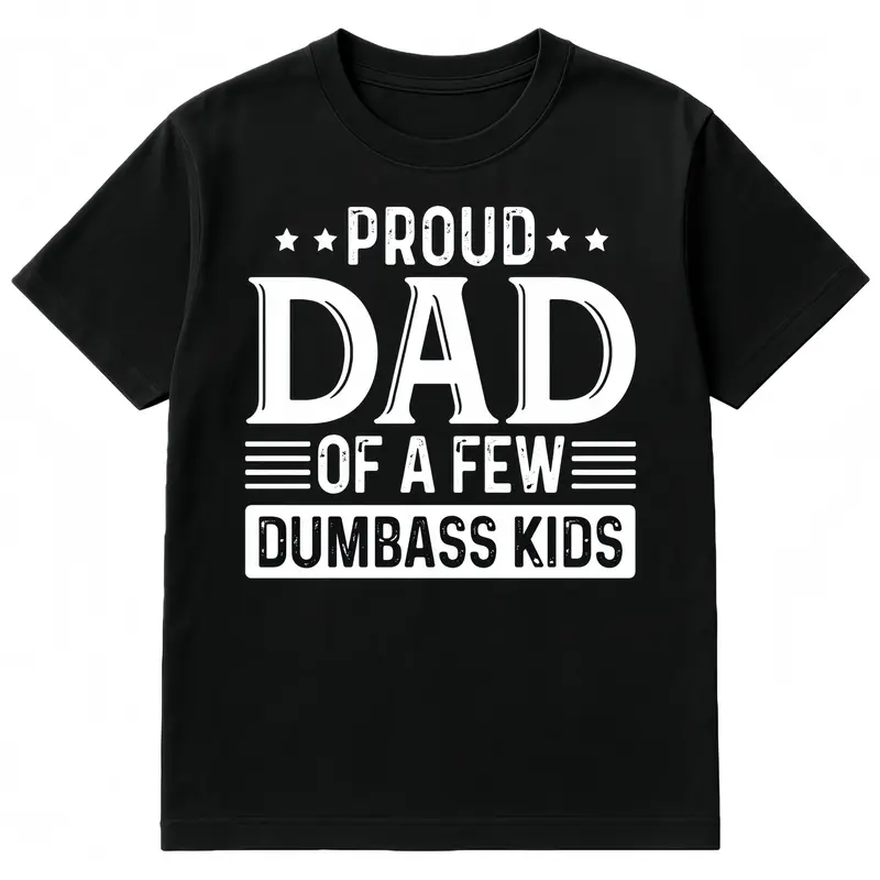 Casual Graphic Tee with "Proud Dad of a Few Dumbass Kids" Funny Print, Unisex Loose Cotton Shortsleeve Top for Father's Day Gift, Graphic Print, Casual Wear, Outfits, Streetwear, Tshirt, Comfy, Thanksgiving, Loose-Fit, Valentines Day Black Crewneck