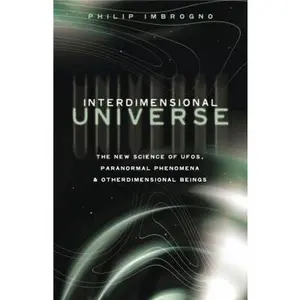 USED-Interdimensional Universe: The New Science of Ufos, Paranormal Phenomena and Otherdimensional Beings by Imbrogno, Philip J. (Paperback)