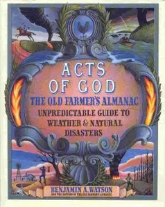 USED-Acts of God: The Old Farmer's Almanac Guide to Weather & Natural Disasters by Benjamin A. Watson (Hardcover)