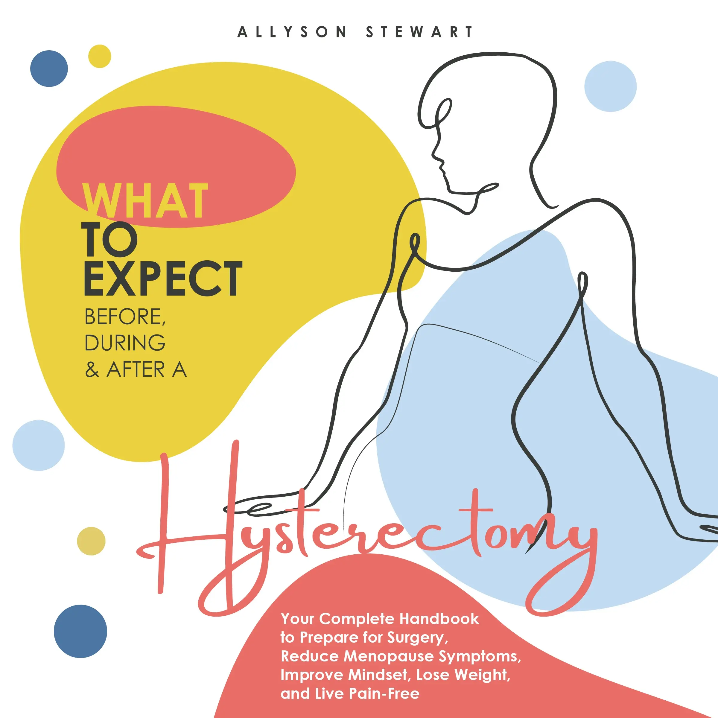 Viral Self Care Gift for Hysterectomy - What to Expect Before, During & After: Your Complete Handbook to Prepare for Surgery, Manage Menopause, Improve Mindset, and Live Pain-Free + Bonus Weight-Loss Giveaway