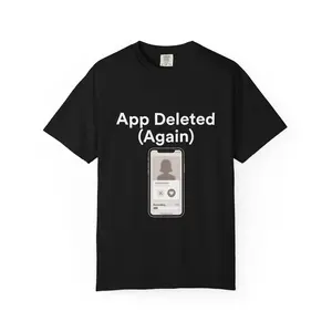 Funny Dating App Shirt Dark | App Deleted Again | Hinge Tinder Humor Tee | Situationship Gift