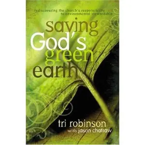 USED-Saving God's Green Earth: Rediscovering the Church's Responsibility to Environmental Stewardship by Tri Robinson (Paperback)