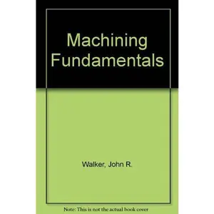 USED-Machining fundamentals: From basic to advanced techniques by John R. Walker (Hardcover)