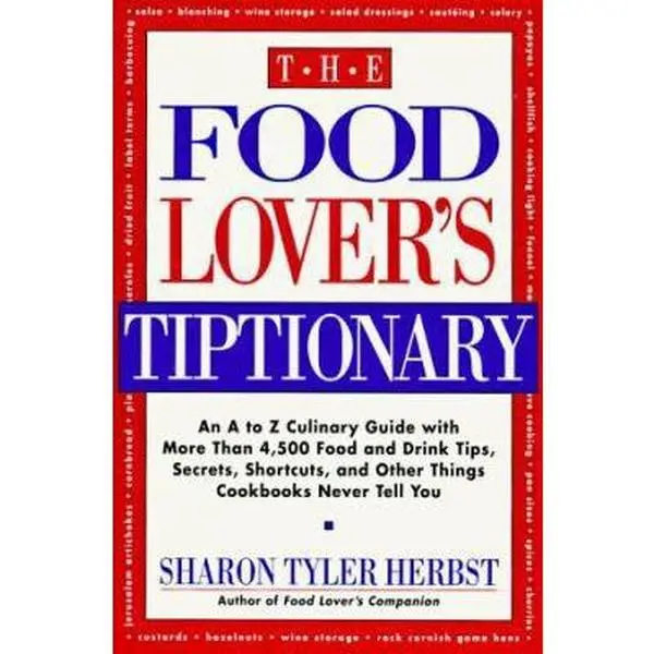 USED-The Food Lover's Tiptionary: An A to Z Culinary Guide With More Than 4000 Food and Drink Tips, Secrets, Shortcuts, and Other Things Cookbooks Never by Sharon Tyler Herbst (Paperback)