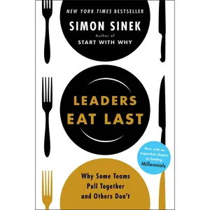 Leaders Eat Last: Why Some Teams Pull Together and Others Don't -- Simon Sinek - Paperback