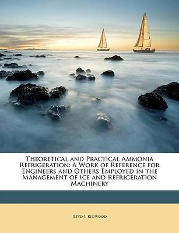 USED Book - Theoretical and Practical Ammonia Refrigeration: A Work of Reference for Engineers and Others Employed in the Management of Ice and Refrigeration Machinery by Iltyd I. Redwood (Paperback) - english