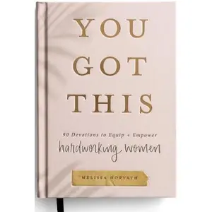 You Got This: 90 Devotions to Equip and Empower Hardworking Women
