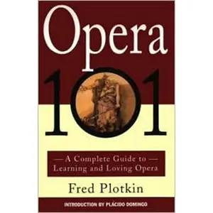 Opera 101 by Fred Plotkin, Placido Domingo [Paperback Book]
