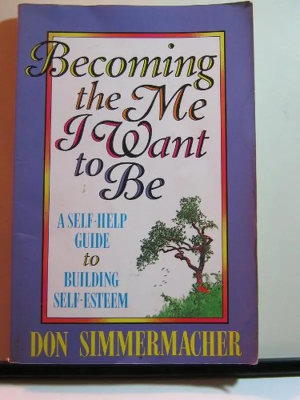 USED-Becoming the Me I Want to Be: A Self-Help Guide to Building Self-Esteem by Don G. Simmermacher (Paperback)
