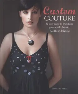 USED-Custom Couture: 32 Easy Ways to Transform Your Wardrobe with Needle and Thread by Hélène Le Berre (Paperback)