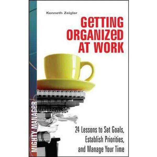 USED-Getting Organized at Work: 24 Lessons for Setting Goals, Establishing Priorities, and Managing Your Time (Mighty Manager) by Kenneth Zeigler (Hardcover)