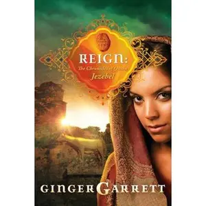 USED-Reign: The Chronicles of Queen Jezebel (Lost Loves of the Bible) by Ginger Garrett (Paperback)