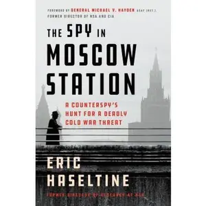 USED Book - The Spy in Moscow Station: A Counterspy's Hunt for a Deadly Cold War Threat by Haseltine, Eric (Hardcover) - english