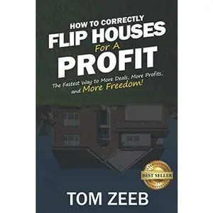 USED-How to Correctly Flip Houses for a Profit: The Fastest Way to More Deals, More Profits, and More Freedom! by Tom Zeeb (Paperback)