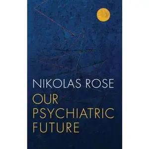 USED-Our Psychiatric Future by Rose, Nikolas (Paperback)