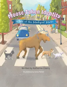 Moose-Taken Identity: A Tale of the Markgraf Mutts by Katherine Cherry - A Fun Rhyming Children's Book About Self-Acceptance and Uniqueness for Parents
