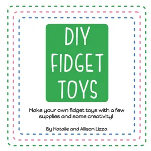 DIY Fidget Toys: Make your own fidget toys with a few supplies and some creativity! Paperback – January 27, 2022