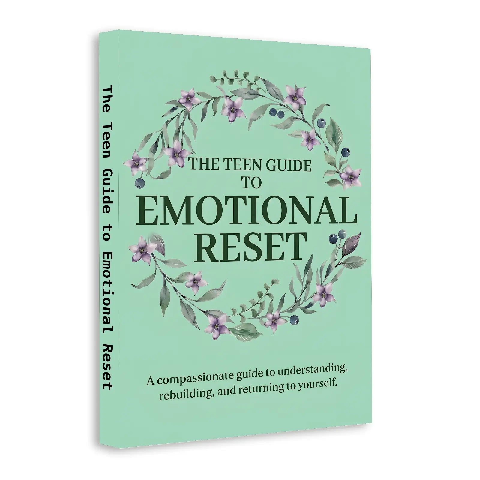 The Teen Guide to Emotional Reset: 30-Day Mood Management and Anxiety Coping Skills Guide for Teens to Build Calm, Clarity and Confidence