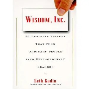Wisdom, Inc.: 30 Business Virtues That Turn Ordinary People into Extraordinary Leaders by Seth Godin [Paperback Book]